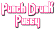 Punch Drunk Pussy