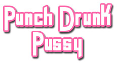 Punch Drunk Pussy category